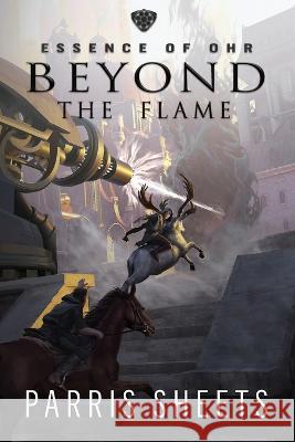 Beyond the Flame: A Young Adult Fantasy Adventure Parris Sheets Darren Todd  9781622536573 Evolved Publishing