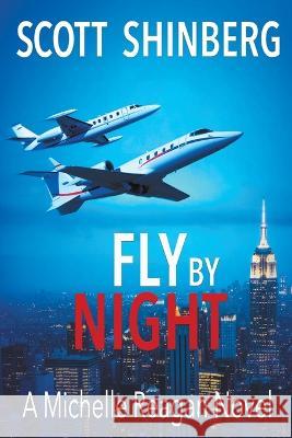 Fly by Night: A Riveting Spy Thriller Scott Shinberg Becky Stephens  9781622537105