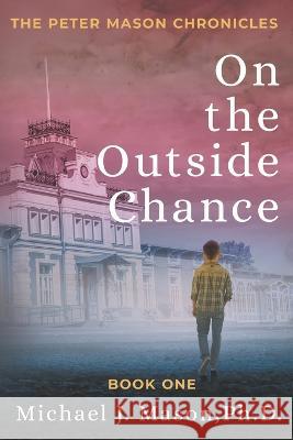 On the Outside Chance Michael J Mason, PH D, Lane Diamond 9781622537693 Evolved Publishing