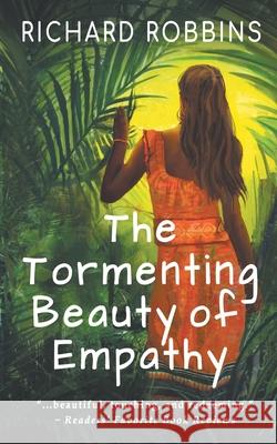 The Tormenting Beauty of Empathy Robbins Richard Robbins 9781622538256