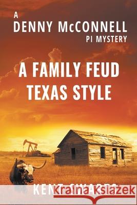 A Family Feud Texas Style: A Private Detective Murder Mystery Kent Swarts, Katherine McIntyre 9781622538416 Evolved Publishing