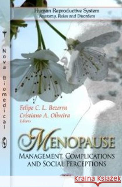 Menopause: Management, Complications & Social Perceptions Felipe C L Bezerra, Cristiano A Oliveira 9781622570034 Nova Science Publishers Inc