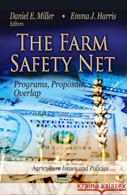 Farm Safety Net: Programs, Proposals, Overlap Daniel E Miller, Emma J Harris 9781622570287 Nova Science Publishers Inc
