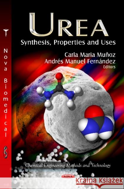 Urea: Synthesis, Properties & Uses Carla Maria Muñoz, Andrés Manuel Fernández 9781622570324 Nova Science Publishers Inc
