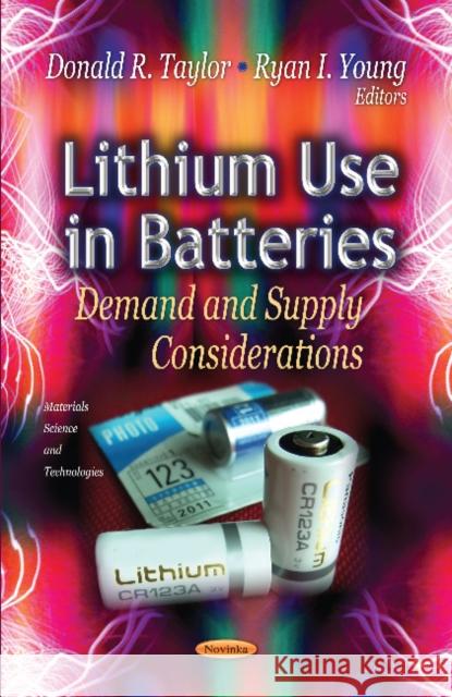 Lithium Use in Batteries: Demand & Supply Considerations Donald R Taylor, Ryan I Young 9781622570379 Nova Science Publishers Inc