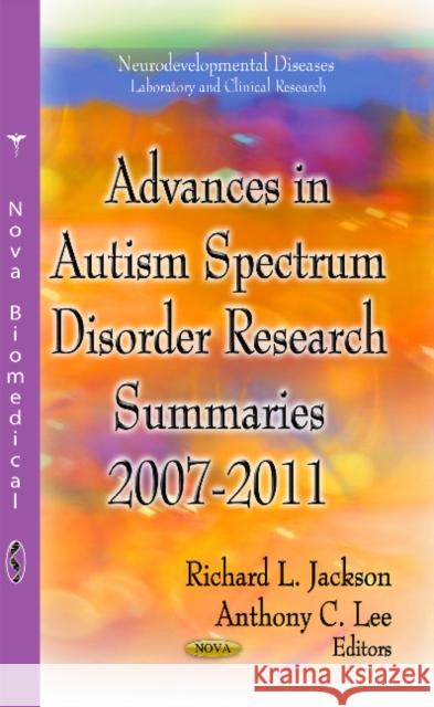Advances in Autism Spectrum Disorder Research: Summaries, 2007-2011 Richard L Jackson, Anthony C Lee 9781622570584