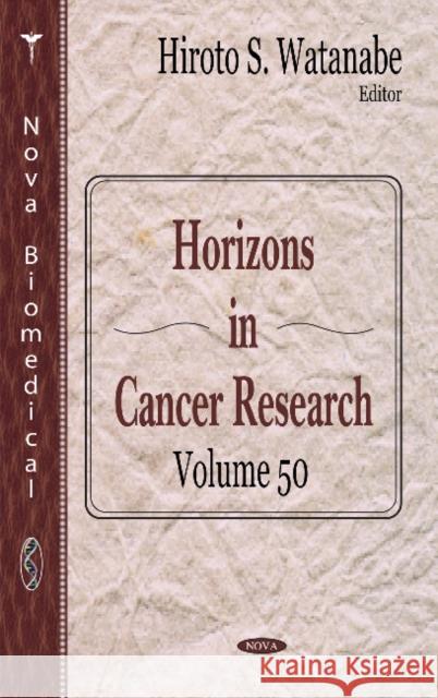 Horizons in Cancer Research: Volume 50 Hiroto S Watanabe 9781622570805 Nova Science Publishers Inc