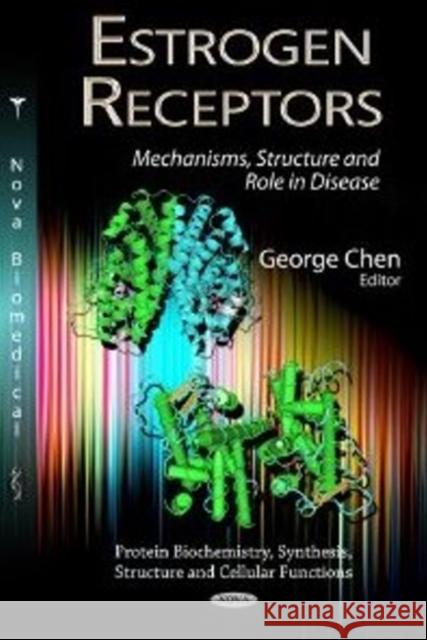 Estrogen Receptors: Mechanisms, Structure & Role in Disease George Chen 9781622570980 Nova Science Publishers Inc