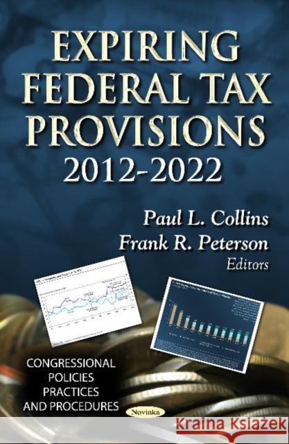 Expiring Federal Tax Provisions 2012-2022 Paul L Collins, Frank R Peterson 9781622571239 Nova Science Publishers Inc