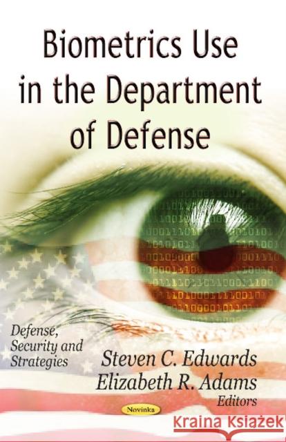 Biometrics Use in the Department of Defense Steven C Edwards, Elizabeth R Adams 9781622571246 Nova Science Publishers Inc