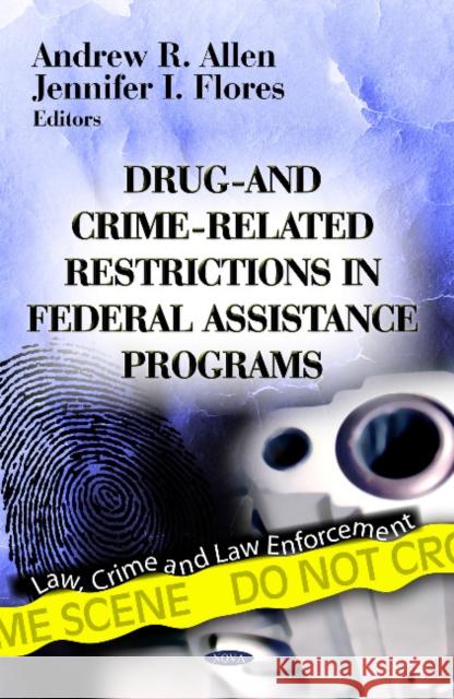 Drug- & Crime-Related Restrictions in Federal Assistance Programs Andrew R Allen, Jennifer I Flores 9781622571277 Nova Science Publishers Inc