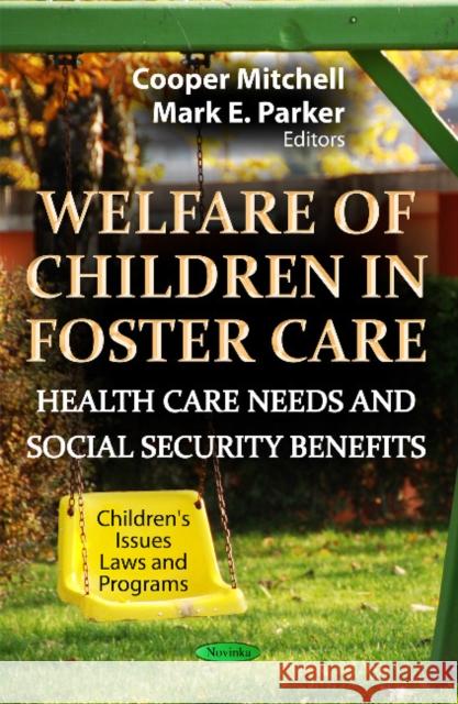 Welfare of Children in Foster Care: Health Care Needs & Social Security Benefits Cooper Mitchell, Mark E Parker 9781622571437 Nova Science Publishers Inc