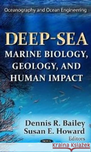 Deep-Sea: Marine Biology, Geology, & Human Impact Dennis R Bailey, Susan E Howard 9781622571734
