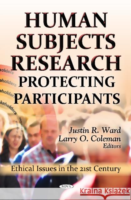 Human Subjects Research: Protecting Participants Justin R Ward, Larry O Coleman 9781622572069