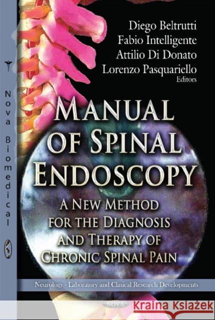 Manual of Spinal Endoscopy: A New Method for the Diagnosis & Therapy of Chronic Spinal Pain Diego Beltrutti 9781622572502 Nova Science Publishers Inc