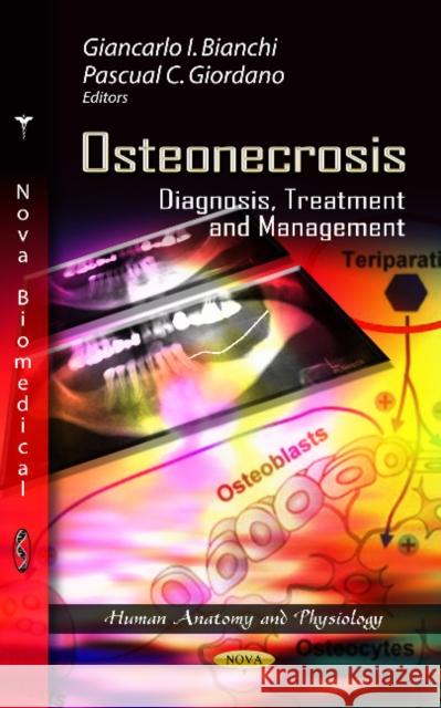 Osteonecrosis: Diagnosis, Treatment & Management Giancarlo I Bianchi, Pascual C Giordano 9781622572823 Nova Science Publishers Inc