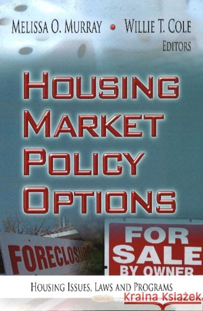 Housing Market Policy Options Melissa O Murray, Willie T Cole 9781622572946 Nova Science Publishers Inc