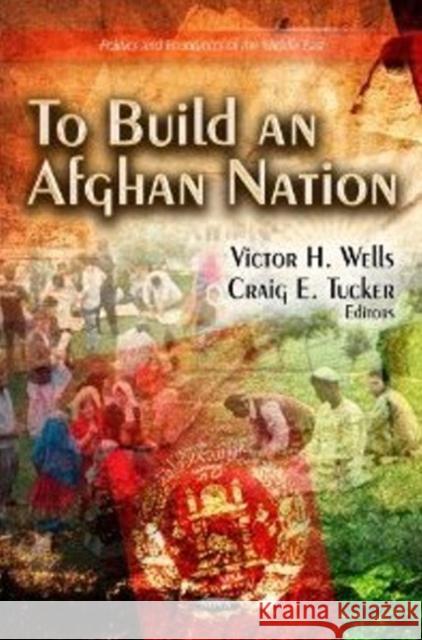 To Build an Afghan Nation Victor H Wells, Craig E Tucker 9781622573110