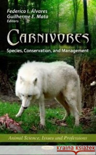 Carnivores: Species, Conservation, & Management Federico I Álvares, Guilherme E Mata 9781622573233 Nova Science Publishers Inc