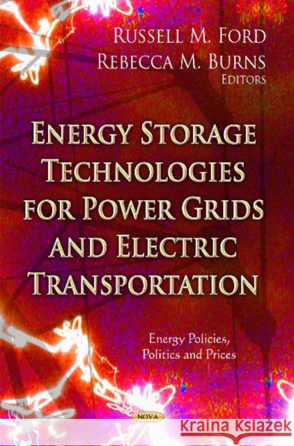 Energy Storage Technologies for Power Grids & Electric Transportation Russell M Ford, Rebecca M Burns 9781622573516 Nova Science Publishers Inc