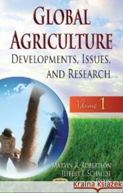 Global Agriculture: Developments, Issues & Research -- Volume 1 Marvin R Robertson, Jeffery I Schmidt 9781622573691 Nova Science Publishers Inc