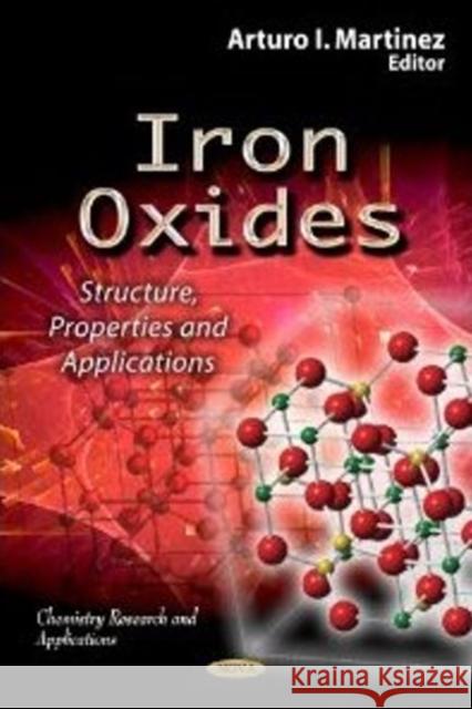 Iron Oxides: Structure, Properties & Applications Arturo I Martinez 9781622574070