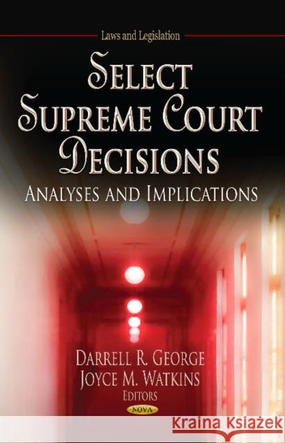 Select Supreme Court Decisions: Analyses & Implications Darrell R George, Joyce M Watkins 9781622574445 Nova Science Publishers Inc