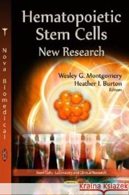 Hematopoietic Stem Cells : New Research Wesley G. Montgomery 9781622574681 Nova Science Publishers