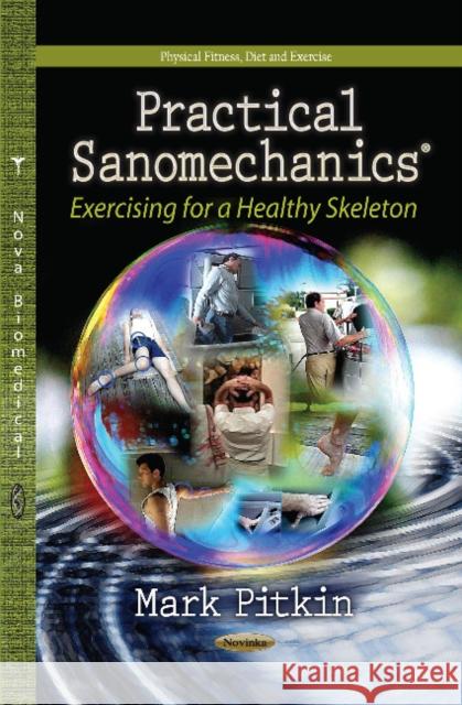 Practical Sanomechanics: Exercising for a Healthy Skeleton Mark Pitkin 9781622575312 Nova Science Publishers Inc