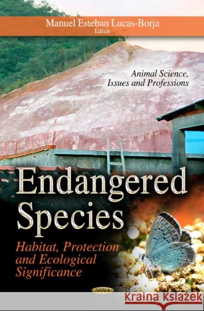 Endangered Species: Habitat, Protection & Ecological Significance Manuel Esteban Lucas-Borja 9781622575329 Nova Science Publishers Inc