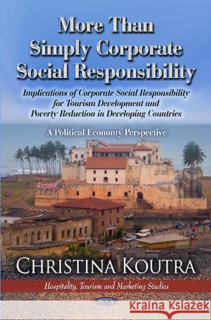 More Than Simply Corporate Social Responsibility: Implications of CSR for Tourism Development & Poverty Reduced in Less Developed Countries: A Political Economy Perspective Christina Koutra 9781622575435 Nova Science Publishers Inc