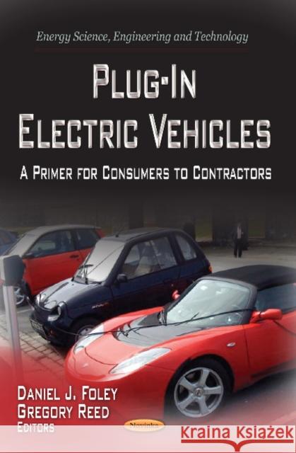 Plug-in Electric Vehicles: A Primer for Consumers to Contractors Daniel Foley, Gregory Reed 9781622575541 Nova Science Publishers Inc
