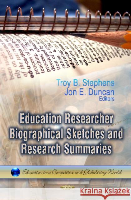 Education Researcher Biographical Sketches & Research Summaries Troy Stephens, Jon Duncan 9781622575640 Nova Science Publishers Inc