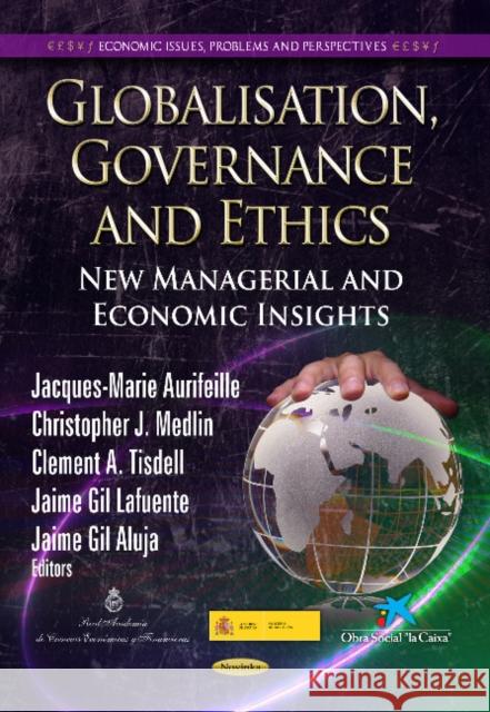 Globalisation, Governance & Ethics: New Managerial & Economic Insights Clement A Tisdell, Jaime Gil Aluja, Jacques-Marie Aurifeille, Christopher J Medlin, Jaime Gil Lafuente 9781622575787