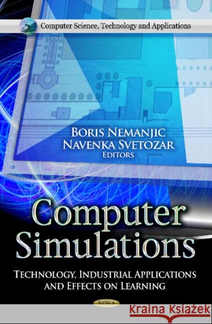 Computer Simulations: Technology, Industrial Applications & Effects on Learning Boris Nemanjic, Navenka Svetozar 9781622575800 Nova Science Publishers Inc