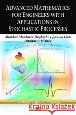 Advanced Mathematics for Engineers with Applications in Stochastic Processes Aliakbar Montazer Haghighi, Jian-ao Lian, Dimitar P Mishev 9781622576104 Nova Science Publishers Inc