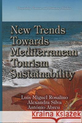 New Trends Towards Mediterranean Tourism Sustainability Luís Miguel Rosalino, Alexandra Silva, António Abreu 9781622576272 Nova Science Publishers Inc