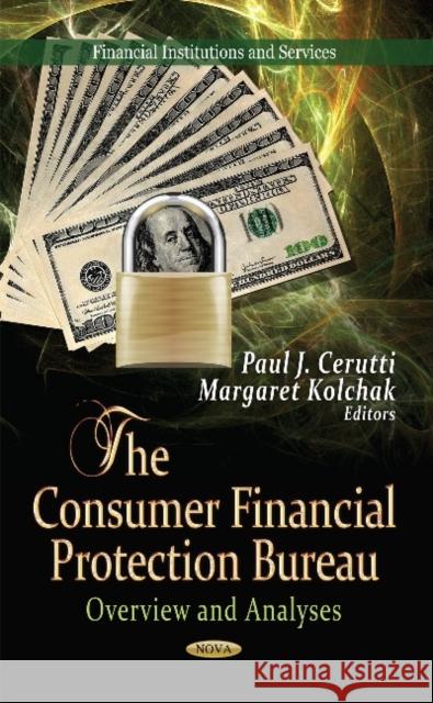 Consumer Financial Protection Bureau: Overview & Analyses Paul J Cerutti, Margaret Kolchak 9781622576371 Nova Science Publishers Inc