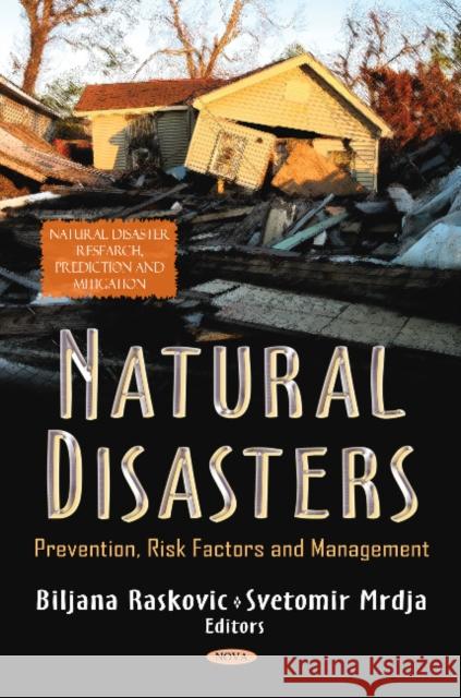 Natural Disasters: Prevention, Risk Factors & Management Biljana Raskovic, Svetomir Mrdja 9781622576760 Nova Science Publishers Inc