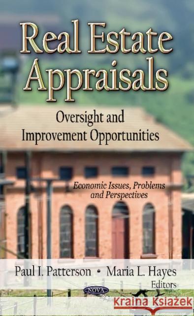 Real Estate Appraisals: Oversight & Improvement Opportunities Paul I Patterson, Maria L Hayes 9781622577156 Nova Science Publishers Inc