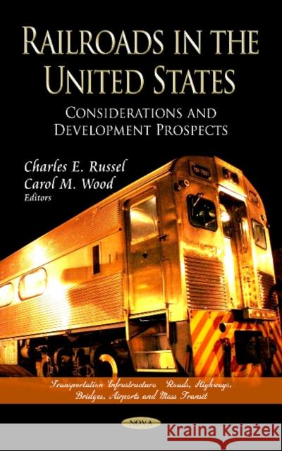 Railroads in the United States: Considerations & Development Prospects Charles E Russel, Carol M Wood 9781622577279