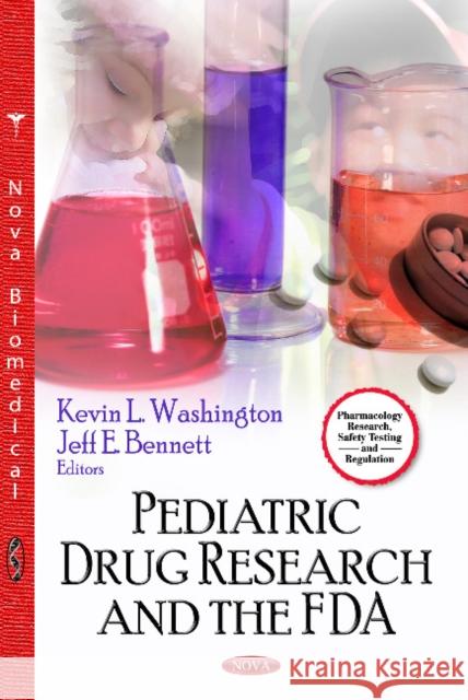 Pediatric Drug Research & the FDA Kevin L Washington, Jeff E Bennett 9781622577293 Nova Science Publishers Inc