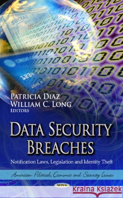 Data Security Breaches: Notification Laws, Legislation & Identity Theft Patricia Diaz, William C Long 9781622577354