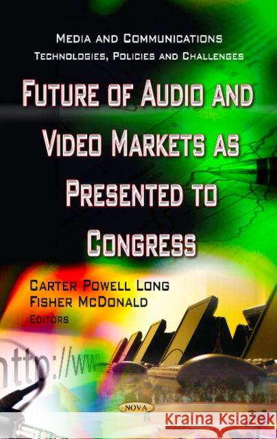 Future of Audio & Video Markets as Presented to Congress Carter Powell Long, Fisher McDonald 9781622577644 Nova Science Publishers Inc