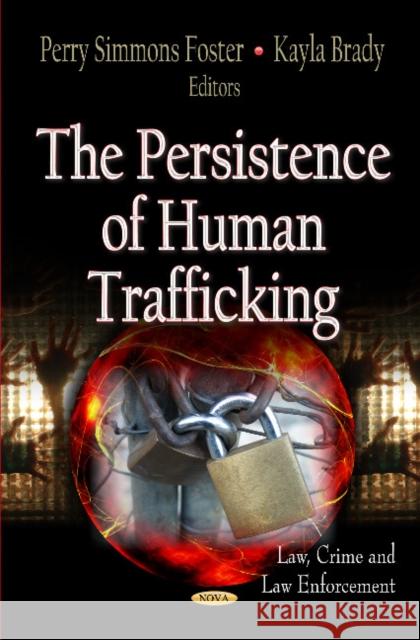 Persistence of Human Trafficking Perry Simmons Foster, Kayla Brady 9781622577736 Nova Science Publishers Inc