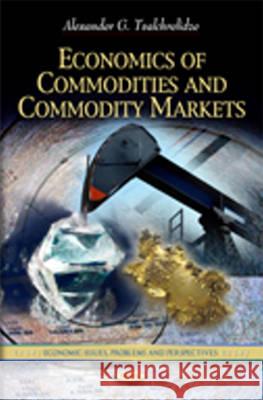 Economics of Commodities & Commodity Markets Alexander G Tvalchrelidze 9781622577866 Nova Science Publishers Inc