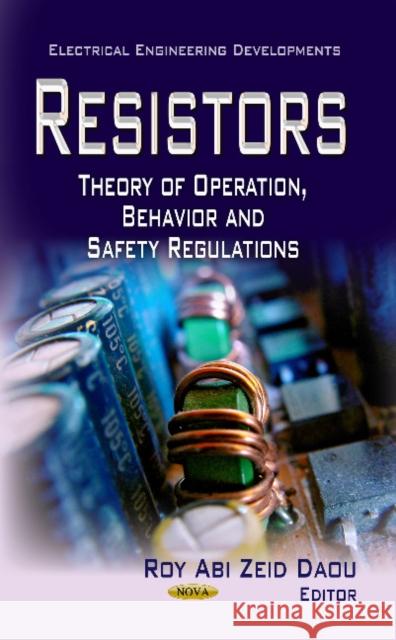 Resistors: Theory of Operation, Behavior & Safety Regulations Roy Abi Zeid Daou 9781622577880 Nova Science Publishers Inc