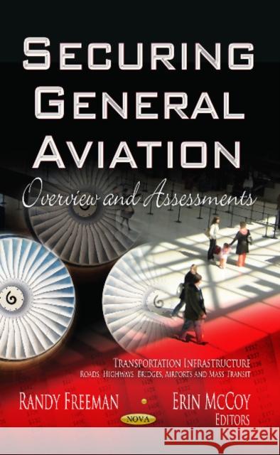 Securing General Aviation: Overview & Assessments Randy Freeman, Erin McCoy 9781622578337 Nova Science Publishers Inc