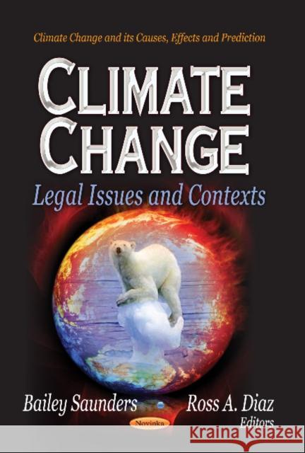 Climate Change: Legal Issues & Contexts Bailey Summers, Ross A Diaz 9781622578474 Nova Science Publishers Inc