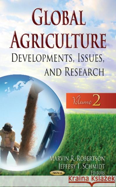 Global Agriculture: Developments, Issues & Research -- Volume 2 Marvin R Robertson, Jeffery I Schmidt 9781622578559 Nova Science Publishers Inc